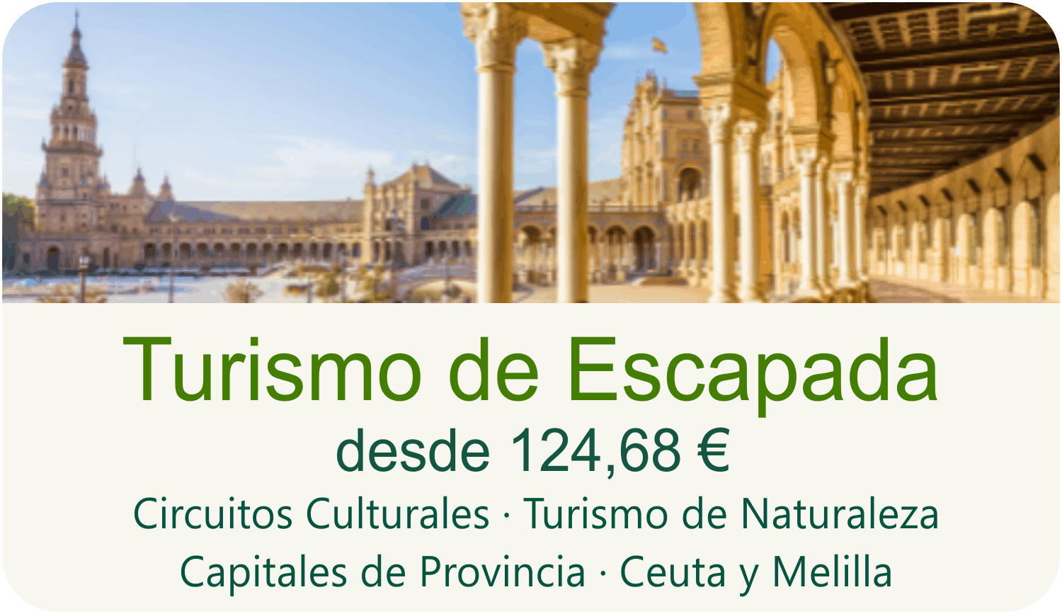Turismo de Escapada desde 124,68 euros. Circuitos Culturales, Turismo de Naturaleza, Capitales de Provincia, Ceuta y Melilla