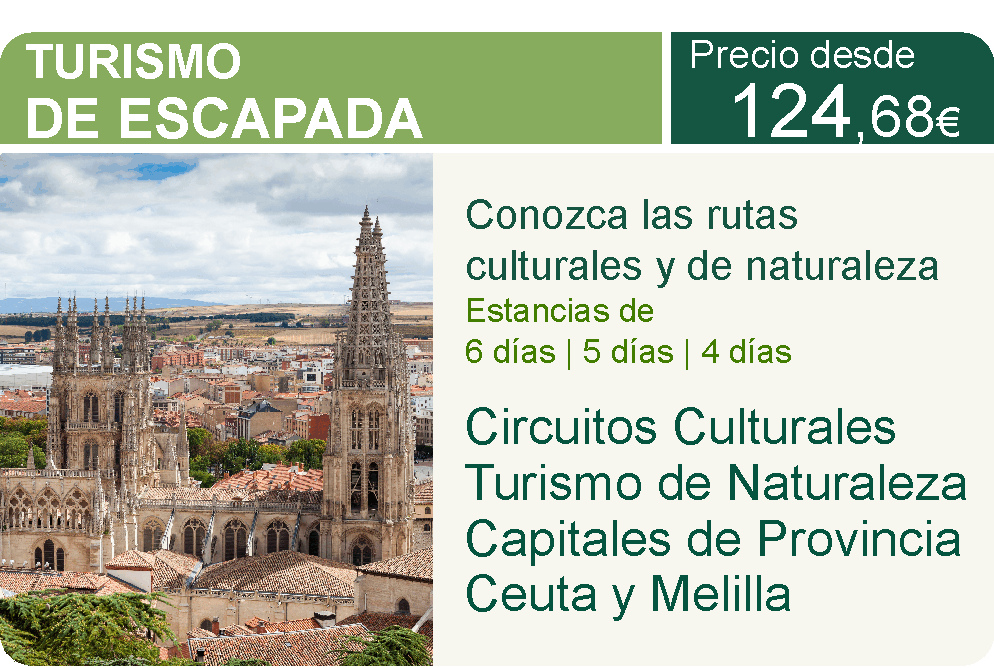 Turismo de Escapada. Circuitos Culturales, Turismo de Naturaleza, Capitales de Provincia y Ceuta y Melilla. desde 124,68€